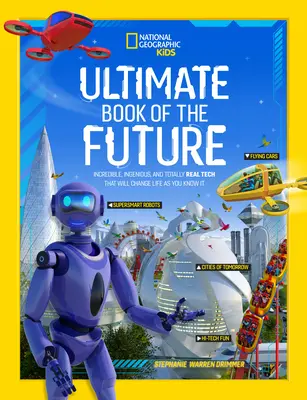 Ultimate Book of the Future : Des technologies incroyables, ingénieuses et totalement réelles qui changeront la vie telle que vous la connaissez. - Ultimate Book of the Future: Incredible, Ingenious, and Totally Real Tech That Will Change Life as You Know It