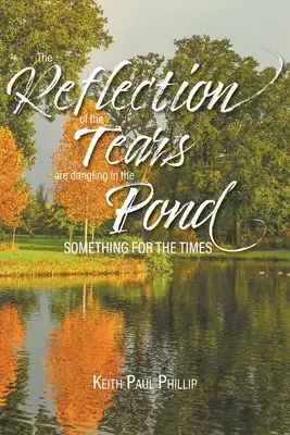 Le reflet des larmes flotte dans l'étang : Quelque chose pour l'époque - The Reflection of the Tears are Dangling in the Pond: Something for the Times
