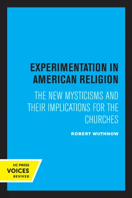 L'expérimentation dans la religion américaine : Les nouveaux mysticismes et leurs implications pour les églises - Experimentation in American Religion: The New Mysticisms and Their Implications for the Churches