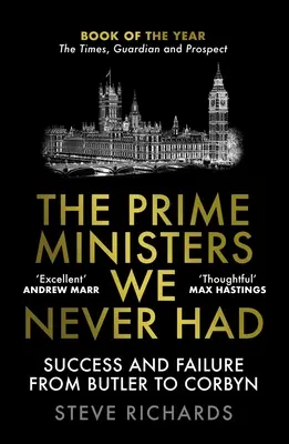 Les premiers ministres que nous n'avons jamais eus : Succès et échecs de Butler à Corbyn - The Prime Ministers We Never Had: Success and Failure from Butler to Corbyn