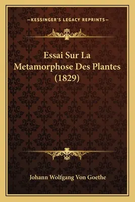 Essai sur la métamorphose des plantes (1829) - Essai Sur La Metamorphose Des Plantes (1829)