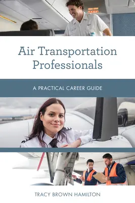 Professionnels du transport aérien : Guide pratique des carrières - Air Transportation Professionals: A Practical Career Guide