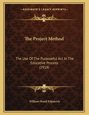 La méthode du projet : L'utilisation de l'acte volontaire dans le processus éducatif (1918) - The Project Method: The Use Of The Purposeful Act In The Educative Process (1918)