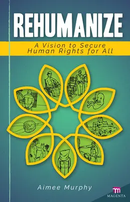 Réhumaniser : Une vision pour garantir les droits de l'homme pour tous - Rehumanize: A Vision to Secure Human Rights for All