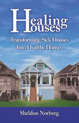 Les maisons qui guérissent : Transformer les maisons malades en maisons saines - Healing Houses: Transforming Sick Houses Into Healthy Homes