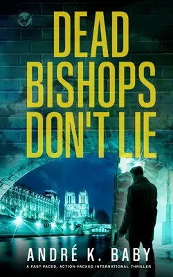 DEAD BOPS DON'T LIE (Les évêques morts ne mentent pas) un thriller international au rythme rapide et plein d'action - DEAD BISHOPS DON'T LIE a fast-paced, action-packed international thriller