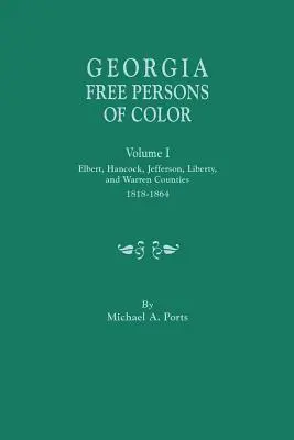 Personnes de couleur libres de Géorgie, Volume I : Comtés d'Elbert, Hancock, Jefferson, Liberty et Warren, 1818-1864 - Georgia Free Persons of Color, Volume I: Elbert, Hancock, Jefferson, Liberty, and Warren Counties, 1818-1864