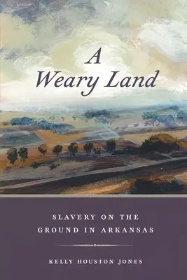 Une terre épuisée : L'esclavage sur le terrain en Arkansas - A Weary Land: Slavery on the Ground in Arkansas