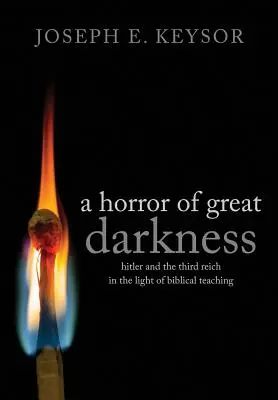 Une horreur d'une grande noirceur : Hitler et le Troisième Reich à la lumière de l'enseignement biblique - A Horror of Great Darkness: Hitler and the Third Reich in the Light of Biblical Teaching