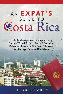 Costa Rica : L'immigration au Costa Rica, le logement et les options de vie, le travail et les affaires, la famille et l'éducation, la retraite, les conseils de relocalisation, - Costa Rica: Costa Rica Immigration, Housing and Living Options, Work & Business, Family & Education, Retirement, Relocation Tips,