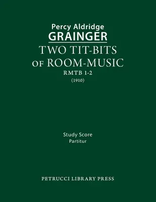 Deux morceaux de musique de chambre : Partition d'étude - Two Tit-Bits of Room-Music: Study score