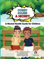 Corey partage un secret ! Un guide de santé mentale pour les enfants : Un guide de santé mentale pour les enfants - Corey Shares A Secret! A Mental Health Guide for Children: A Mental Health Guide for Children