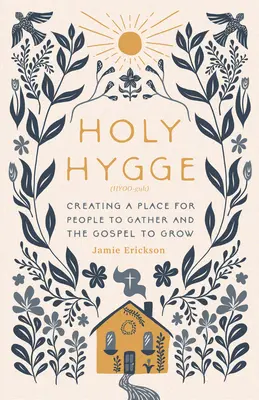 Holy Hygge : créer un lieu de rassemblement et de croissance de l'Évangile - Holy Hygge: Creating a Place for People to Gather and the Gospel to Grow
