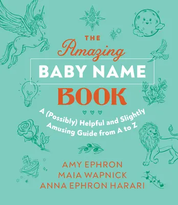 L'étonnant livre des prénoms pour bébés : Un guide (possiblement) utile et légèrement amusant de A à Z - The Amazing Baby Name Book: A (Possibly) Helpful and Slightly Amusing Guide from A-Z