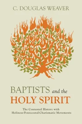 Les baptistes et le Saint-Esprit : L'histoire contestée des mouvements pentecôtistes-charismatiques de sainteté - Baptists and the Holy Spirit: The Contested History with Holiness-Pentecostal-Charismatic Movements