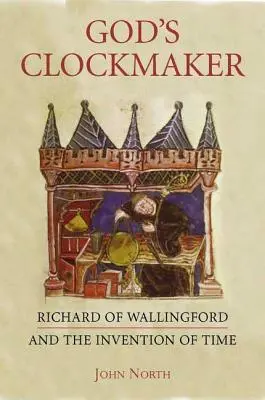 L'horloger de Dieu : Richard de Wallingford et l'invention du temps - God's Clockmaker: Richard of Wallingford and the Invention of Time