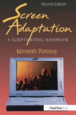 Adaptation à l'écran : Un manuel d'écriture de scénario - Screen Adaptation: A Scriptwriting Handbook