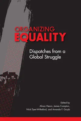 Organiser l'égalité : Dispatches from a Global Struggle (en anglais) - Organizing Equality: Dispatches from a Global Struggle