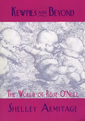 Kewpies et au-delà : Le monde de Rose O'Neill - Kewpies and Beyond: The World of Rose O'Neill