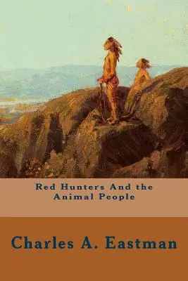 Les chasseurs rouges et le peuple des animaux - Red Hunters And the Animal People