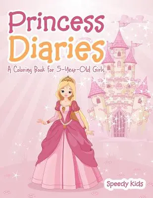 Princess Diaries : Un livre de coloriage pour les filles de 5 ans - Princess Diaries: A Coloring Book for 5-Year-Old Girls