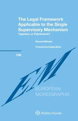 Le cadre juridique applicable au mécanisme de surveillance unique : Tapisserie ou patchwork ? - The Legal Framework Applicable to the Single Supervisory Mechanism: Tapestry or Patchwork?