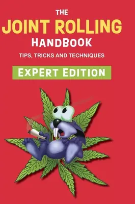 Le manuel de roulage des joints : Édition pour experts - The Joint Rolling Handbook: Expert Edition