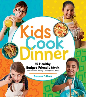 Kids Cook Dinner : 23 repas sains et économiques issus de la série de cours de cuisine la plus vendue au monde - Kids Cook Dinner: 23 Healthy, Budget-Friendly Meals from the Best-Selling Cooking Class Series