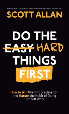 Do the Hard Things First : How to Win Over Procrastination and Master the Habit of Doing Difficult Work (Faites d'abord les choses difficiles : comment vaincre la procrastination et maîtriser l'habitude de faire des travaux difficiles) - Do the Hard Things First: How to Win Over Procrastination and Master the Habit of Doing Difficult Work