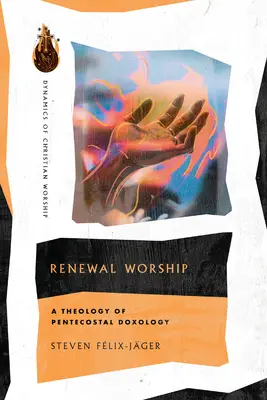 Renewal Worship : Une théologie de la doxologie pentecôtiste - Renewal Worship: A Theology of Pentecostal Doxology