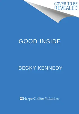 Good Inside : Un guide pour devenir le parent que vous voulez être - Good Inside: A Guide to Becoming the Parent You Want to Be