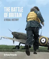 La bataille d'Angleterre : Une histoire visuelle - Battle of Britain: A Visual History