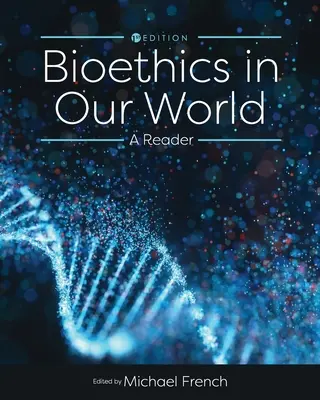 La bioéthique dans notre monde : Un lecteur - Bioethics in Our World: A Reader
