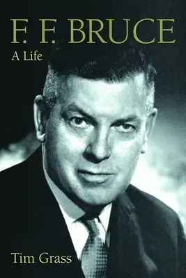 F. F. F. Bruce : Une vie - F. F. Bruce: A Life