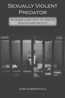 Sexually Violent Predator : Un regard intérieur sur la loi KSVPA et son application - Sexually Violent Predator: An Inside Look Into the KSVPA Statute and Facility