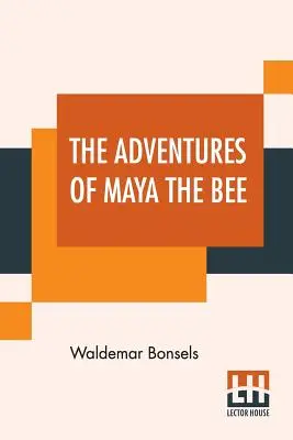 Les aventures de Maya l'abeille : Traduit par Adele Szold Seltzer avec des poèmes traduits en anglais par Arthur Guiterman - The Adventures Of Maya The Bee: Translated By Adele Szold Seltzer With Poems Done Into English By Arthur Guiterman