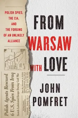 De Varsovie avec amour : Les espions polonais, la CIA et la création d'une alliance improbable - From Warsaw with Love: Polish Spies, the CIA, and the Forging of an Unlikely Alliance