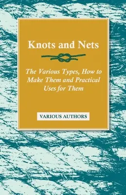 Nœuds et filets - Les différents types, leur fabrication et leur utilisation pratique - Knots and Nets - The Various Types, How to Make them and Practical Uses for them