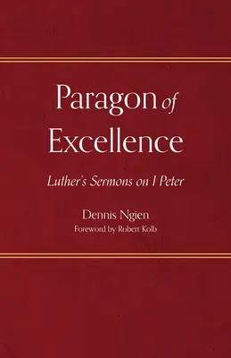 Le parangon de l'excellence : Les sermons de Luther sur 1 Pierre - Paragon of Excellence: Luther's Sermons on 1 Peter