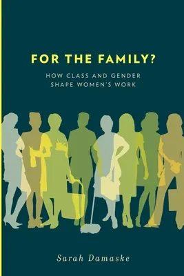 Pour la famille ? Comment la classe et le genre façonnent le travail des femmes - For the Family?: How Class and Gender Shape Women's Work
