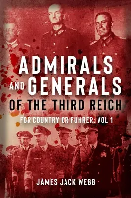 Généraux et amiraux du Troisième Reich : Pour la patrie ou le Führer : Volume 1 : A-G - Generals and Admirals of the Third Reich: For Country or Fuehrer: Volume 1: A-G