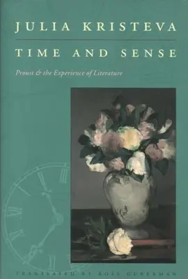 Le temps et le sens : Proust et l'expérience de la littérature - Time and Sense: Proust and the Experience of Literature