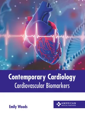 Cardiologie contemporaine : Biomarqueurs cardiovasculaires - Contemporary Cardiology: Cardiovascular Biomarkers