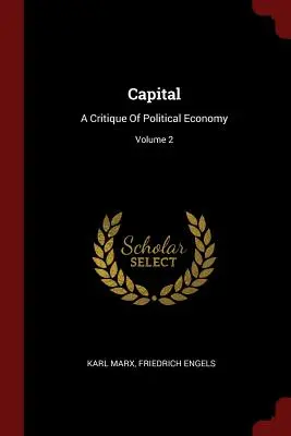 Le Capital : Une critique de l'économie politique ; Volume 2 - Capital: A Critique Of Political Economy; Volume 2