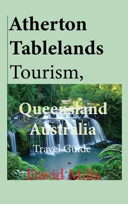 Tourisme dans les Atherton Tablelands, Queensland, Australie : Guide de voyage - Atherton Tablelands Tourism, Queensland Australia: Travel Guide