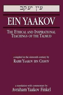 Ein Yaakov : Les enseignements éthiques et inspirants du Talmud - Ein Yaakov: The Ethical and Inspirational Teachings of the Talmud