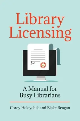 Les licences en bibliothèque : Un manuel pour les bibliothécaires occupés - Library Licensing: A Manual for Busy Librarians