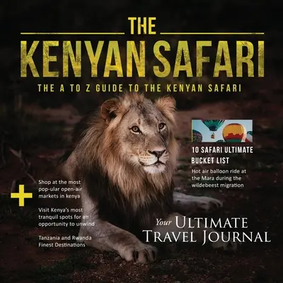 Le safari kenyan : Le guide de A à Z du safari kenyan : Le guide de A à Z - The Kenyan Safari: The A to Z Guide to the Kenyan Safari: The A to Z Guide