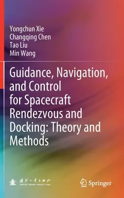 Guidage, navigation et contrôle pour le rendez-vous et l'amarrage des engins spatiaux : Théorie et méthodes - Guidance, Navigation, and Control for Spacecraft Rendezvous and Docking: Theory and Methods