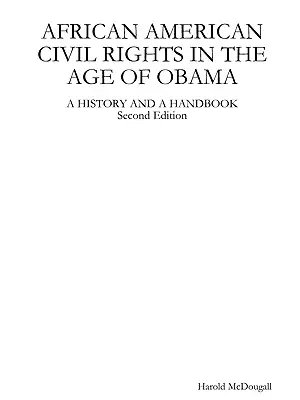 Les droits civils des Afro-Américains à l'ère d'Obama : Une histoire et un manuel - African American Civil Rights in the Age of Obama: A History and a Handbook